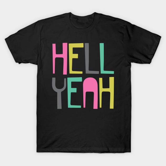 Hell Yeah T-Shirt by oddmatter